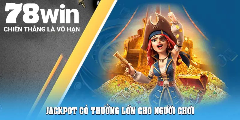 Jackpot có thưởng lớn cho người chơi